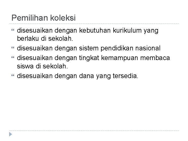 Pemilihan koleksi disesuaikan dengan kebutuhan kurikulum yang berlaku di sekolah. disesuaikan dengan sistem pendidikan