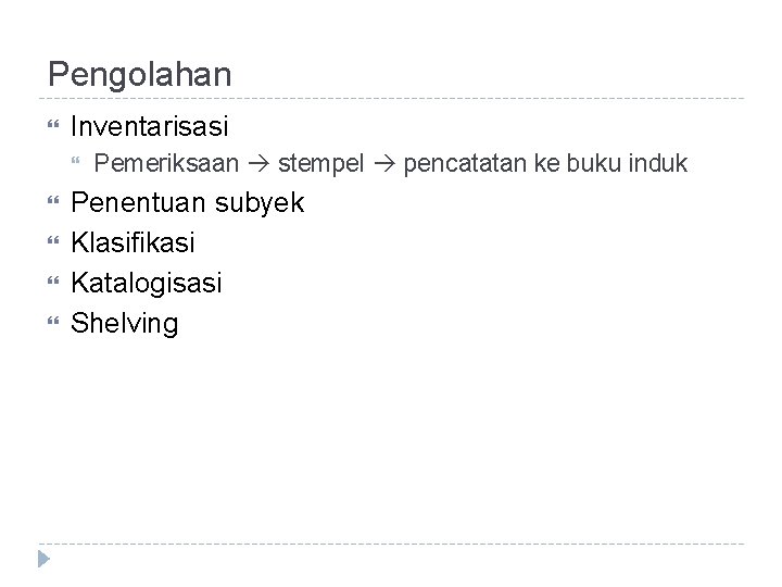 Pengolahan Inventarisasi Pemeriksaan stempel pencatatan ke buku induk Penentuan subyek Klasifikasi Katalogisasi Shelving 