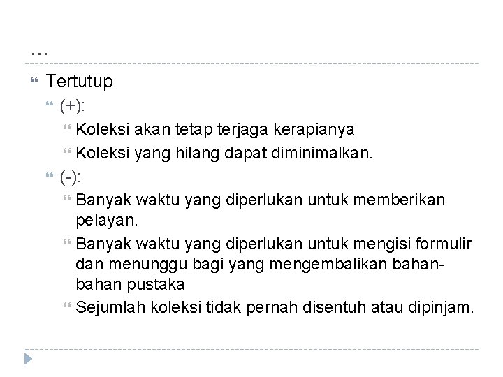 . . . Tertutup (+): Koleksi akan tetap terjaga kerapianya Koleksi yang hilang dapat