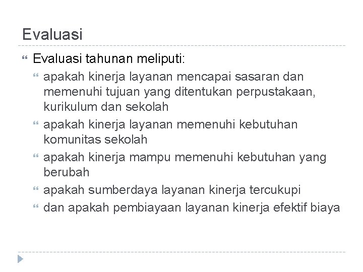 Evaluasi tahunan meliputi: apakah kinerja layanan mencapai sasaran dan memenuhi tujuan yang ditentukan perpustakaan,