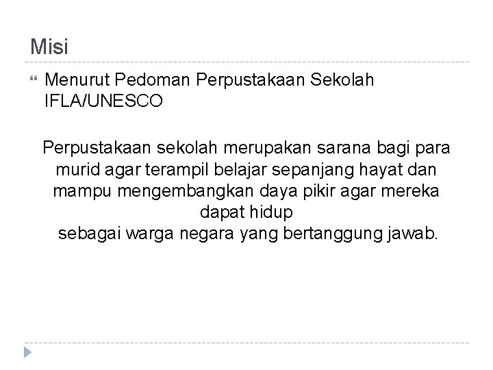 Misi Menurut Pedoman Perpustakaan Sekolah IFLA/UNESCO Perpustakaan sekolah merupakan sarana bagi para murid agar