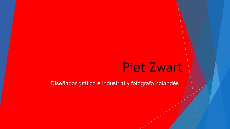Piet Zwart Diseñador gráfico e industrial y fotógrafo holandés. Piet Zwart Diseñador gráfico e industrial y fotógrafo holandés.