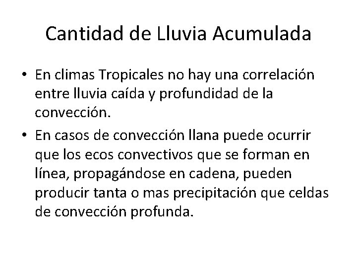 Cantidad de Lluvia Acumulada • En climas Tropicales no hay una correlación entre lluvia