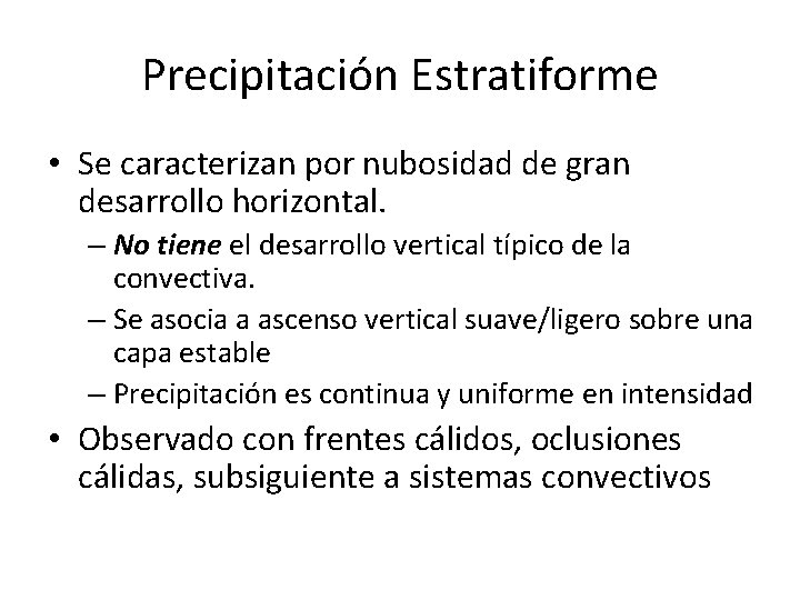 Precipitación Estratiforme • Se caracterizan por nubosidad de gran desarrollo horizontal. – No tiene