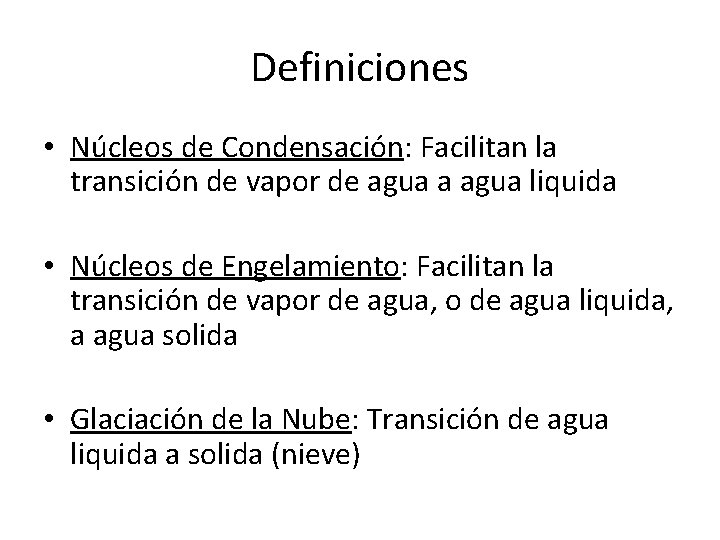 Definiciones • Núcleos de Condensación: Facilitan la transición de vapor de agua a agua