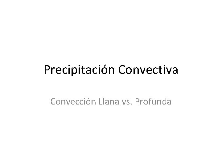 Precipitación Convectiva Convección Llana vs. Profunda 