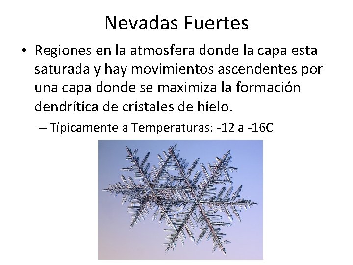 Nevadas Fuertes • Regiones en la atmosfera donde la capa esta saturada y hay