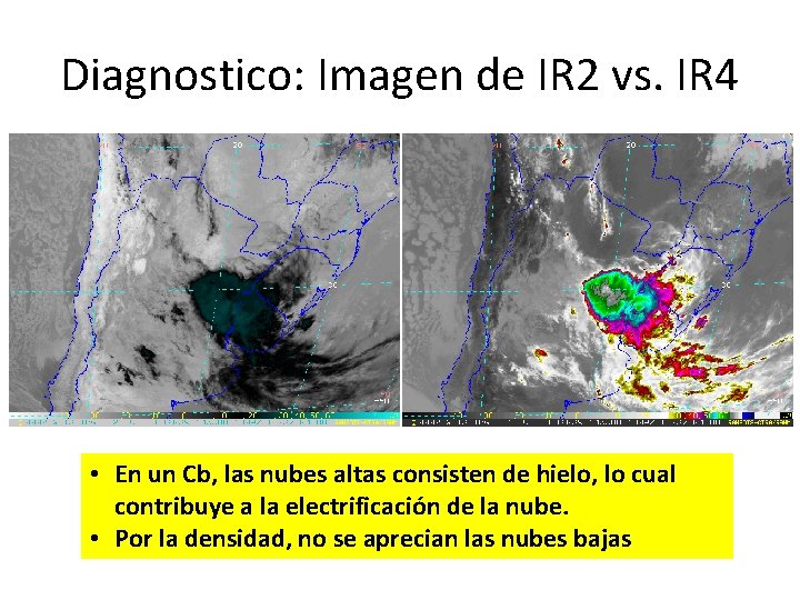 Diagnostico: Imagen de IR 2 vs. IR 4 • En un Cb, las nubes