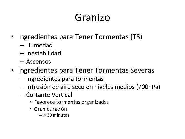 Granizo • Ingredientes para Tener Tormentas (TS) – Humedad – Inestabilidad – Ascensos •