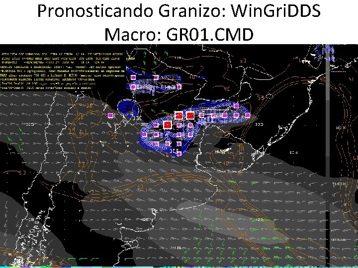 Pronosticando Granizo: Win. Gri. DDS Macro: GR 01. CMD 