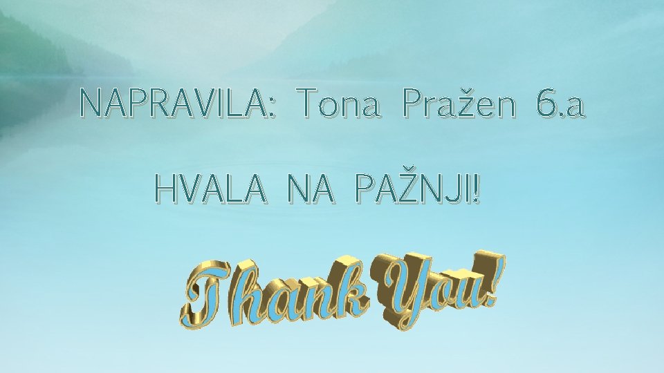 NAPRAVILA: Tona Pražen 6. a HVALA NA PAŽNJI! NAPRAVILA: Tona Pražen 6. a HVALA NA PAŽNJI!