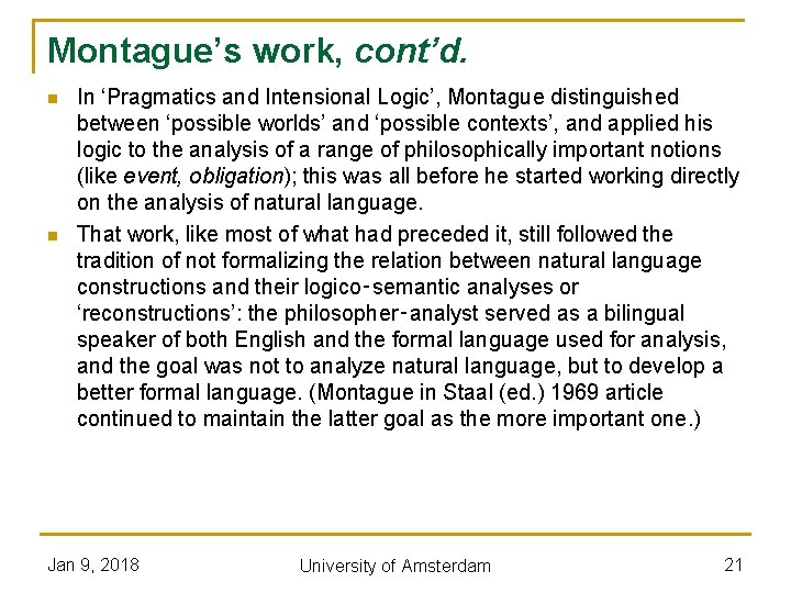Montague’s work, cont’d. n n In ‘Pragmatics and Intensional Logic’, Montague distinguished between ‘possible