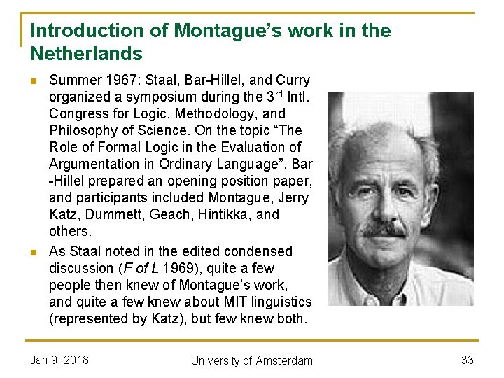 Introduction of Montague’s work in the Netherlands n n Summer 1967: Staal, Bar-Hillel, and