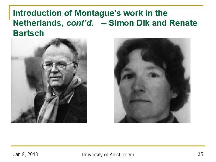 Introduction of Montague’s work in the Netherlands, cont’d. -- Simon Dik and Renate Bartsch