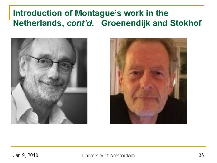 Introduction of Montague’s work in the Netherlands, cont’d. Groenendijk and Stokhof Jan 9, 2018