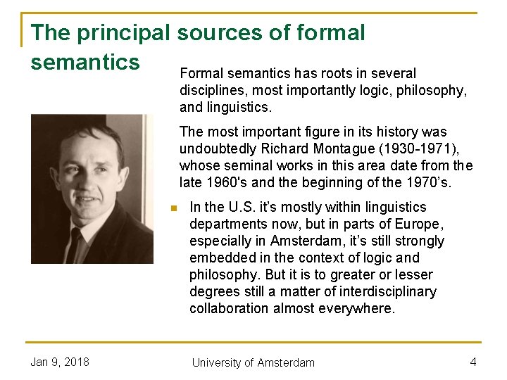 The principal sources of formal semantics Formal semantics has roots in several disciplines, most