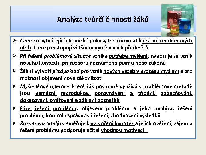 Analýza tvůrčí činnosti žáků Ø Činnosti vytvářející chemické pokusy lze přirovnat k řešení problémových