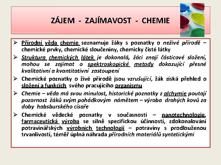 ZÁJEM - ZAJÍMAVOST - CHEMIE Ø Přírodní věda chemie seznamuje žáky s poznatky o