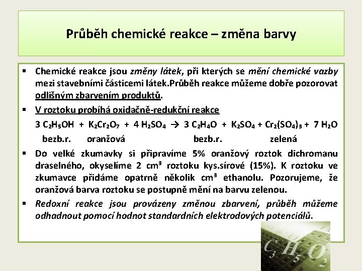 Průběh chemické reakce – změna barvy § Chemické reakce jsou změny látek, při kterých