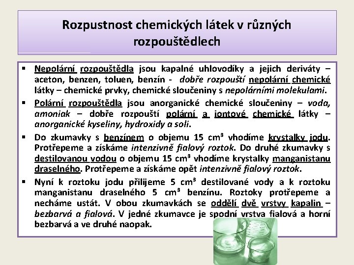 Rozpustnost chemických látek v různých rozpouštědlech § Nepolární rozpouštědla jsou kapalné uhlovodíky a jejich