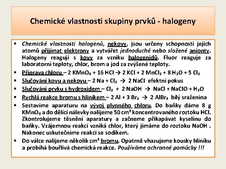 Chemické vlastnosti skupiny prvků - halogeny § Chemické vlastnosti halogenů, nekovy, jsou určeny schopností