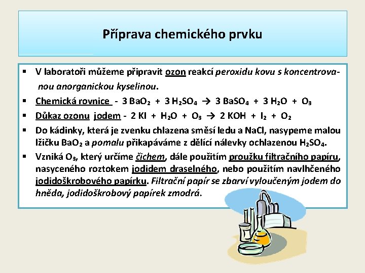 Příprava chemického prvku § V laboratoři můžeme připravit ozon reakcí peroxidu kovu s koncentrovanou