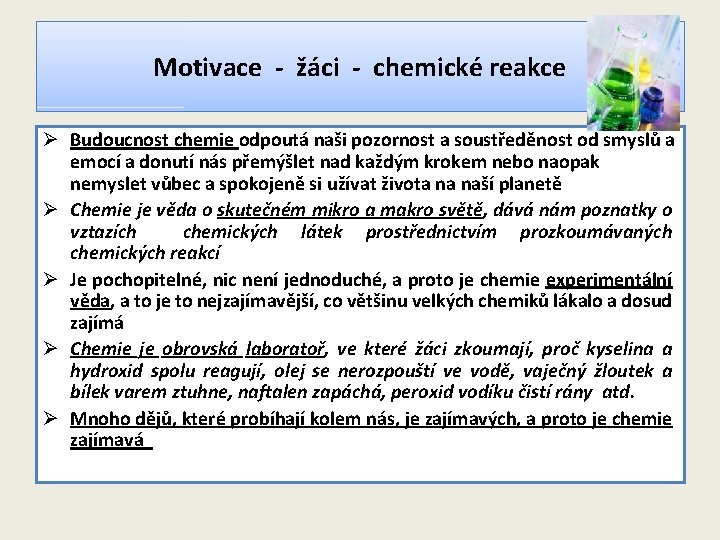 Motivace - žáci - chemické reakce Ø Budoucnost chemie odpoutá naši pozornost a soustředěnost