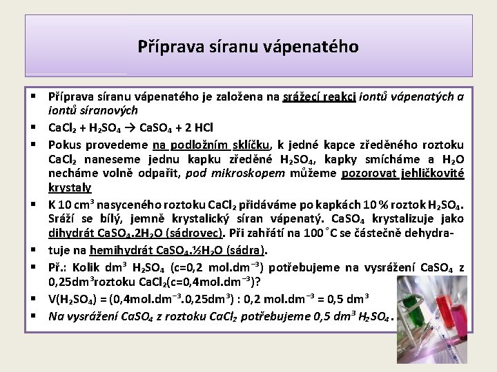 Příprava síranu vápenatého § Příprava síranu vápenatého je založena na srážecí reakci iontů vápenatých