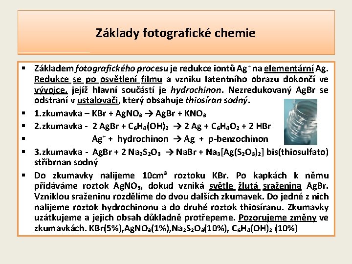 Základy fotografické chemie § Základem fotografického procesu je redukce iontů Ag⁺ na elementární Ag.