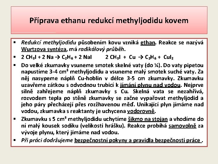 Příprava ethanu redukcí methyljodidu kovem § Redukcí methyljodidu působením kovu vzniká ethan. Reakce se