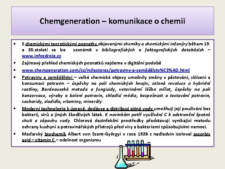 Chemgeneration – komunikace o chemii § § § S chemickými teoretickými poznatky objevenými chemiky