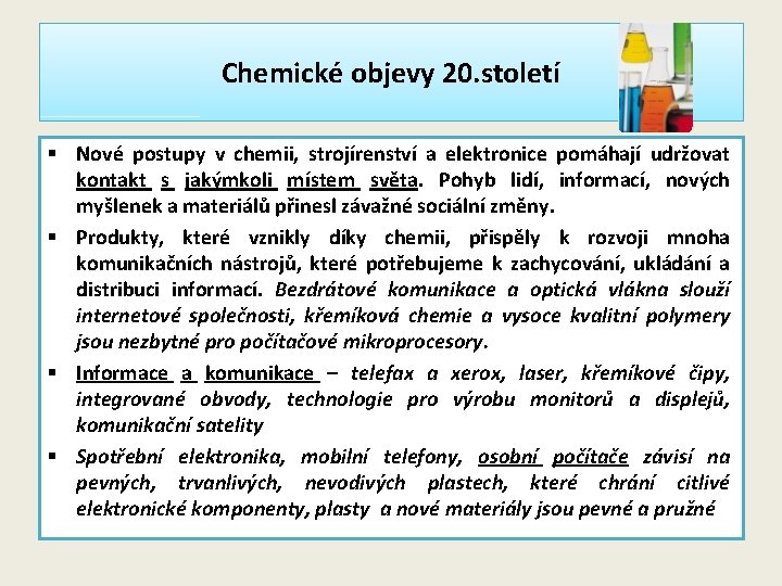 Chemické objevy 20. století § Nové postupy v chemii, strojírenství a elektronice pomáhají udržovat