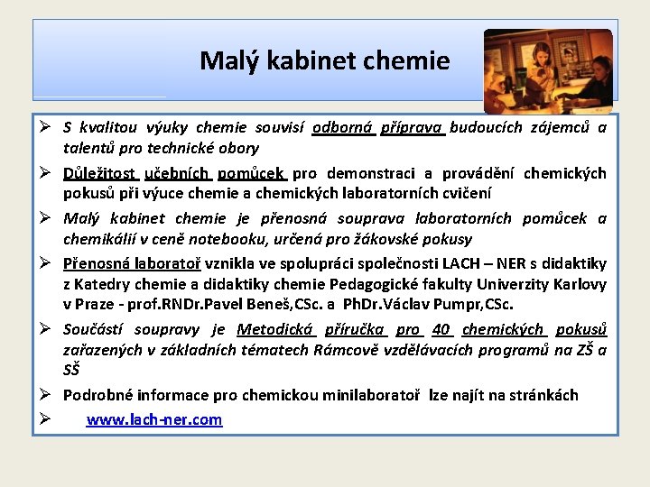 Malý kabinet chemie Ø S kvalitou výuky chemie souvisí odborná příprava budoucích zájemců a