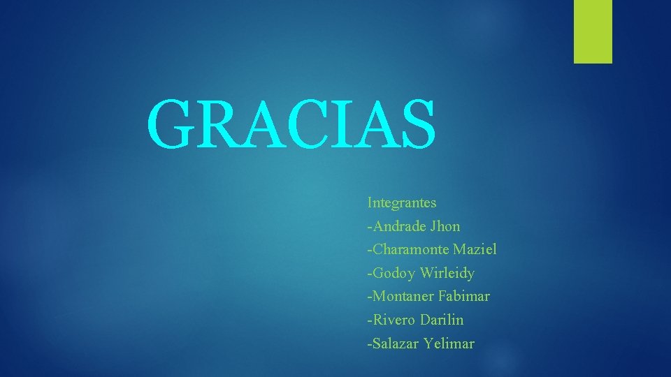 GRACIAS Integrantes -Andrade Jhon -Charamonte Maziel -Godoy Wirleidy -Montaner Fabimar -Rivero Darilin -Salazar Yelimar