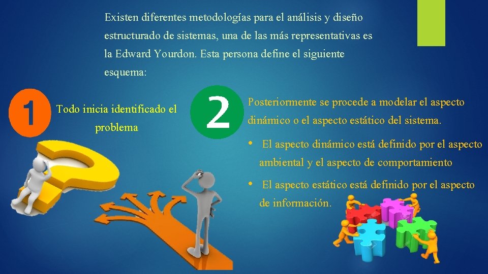 Existen diferentes metodologías para el análisis y diseño estructurado de sistemas, una de las