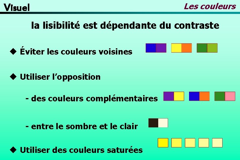 Les couleurs Visuel la lisibilité est dépendante du contraste u Éviter les couleurs voisines