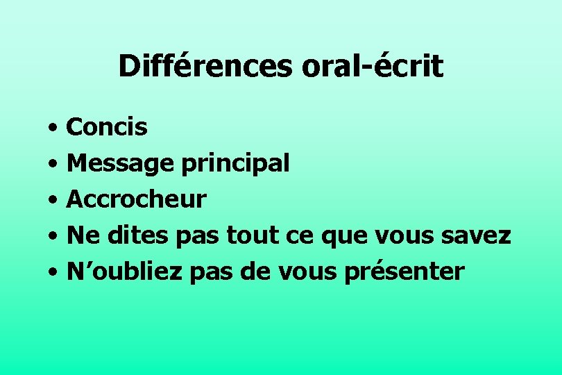 Différences oral-écrit • Concis • Message principal • Accrocheur • Ne dites pas tout