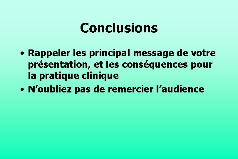 Conclusions • Rappeler les principal message de votre présentation, et les conséquences pour la