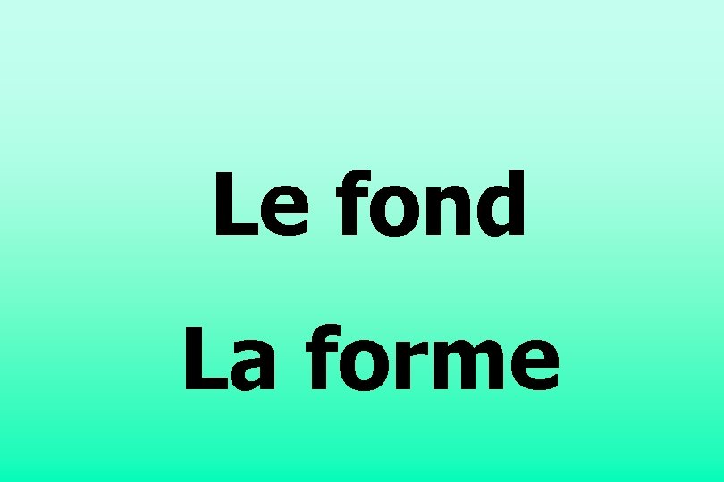 Le fond La forme 