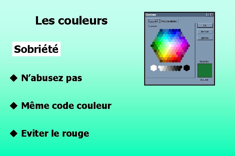 Les couleurs Sobriété u N’abusez pas u Même code couleur u Eviter le rouge