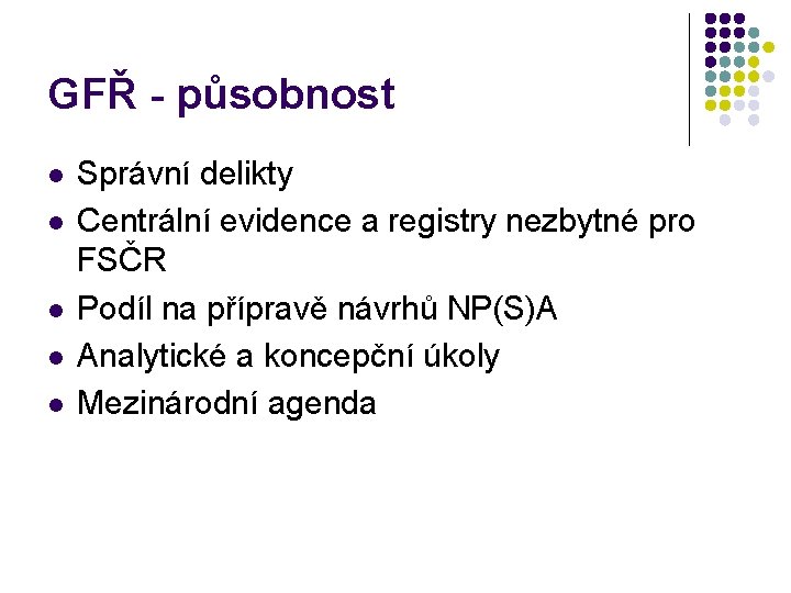 GFŘ - působnost l l l Správní delikty Centrální evidence a registry nezbytné pro