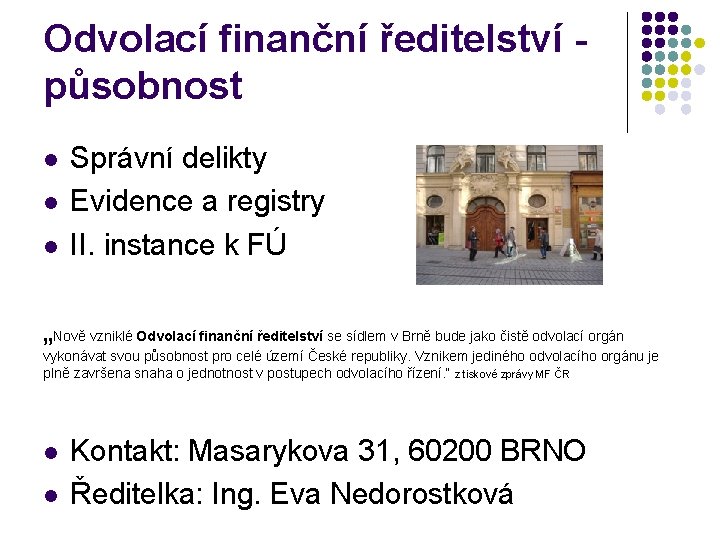 Odvolací finanční ředitelství působnost l l l Správní delikty Evidence a registry II. instance