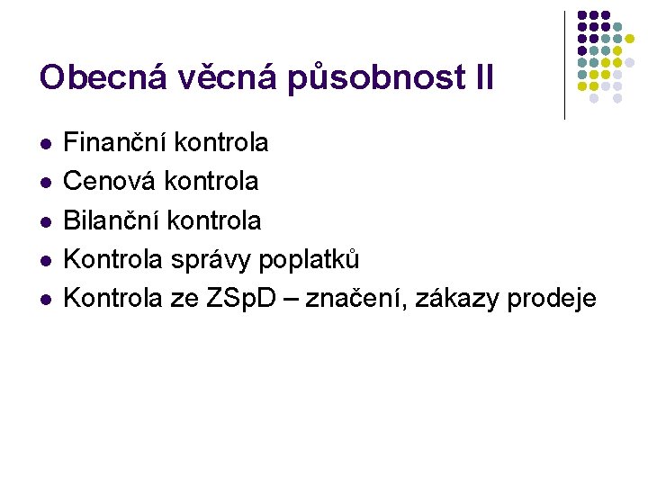 Obecná věcná působnost II l l l Finanční kontrola Cenová kontrola Bilanční kontrola Kontrola