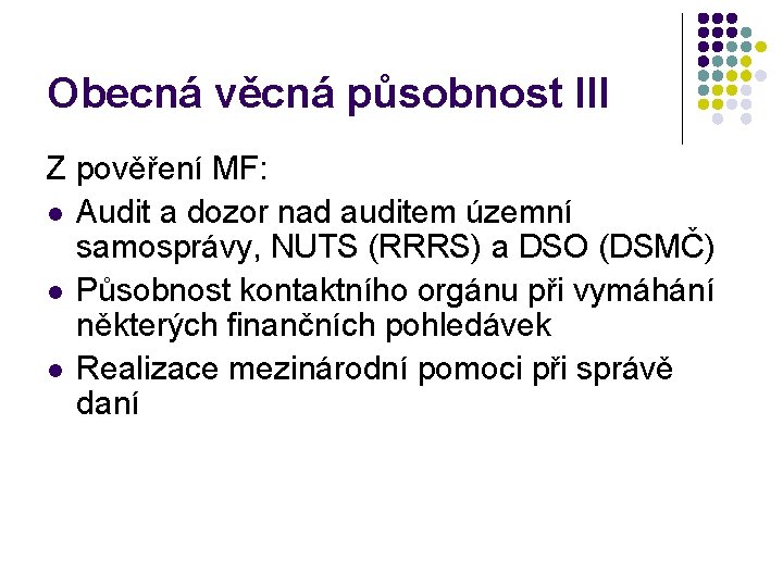 Obecná věcná působnost III Z pověření MF: l Audit a dozor nad auditem územní