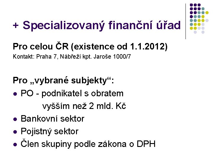 + Specializovaný finanční úřad Pro celou ČR (existence od 1. 1. 2012) Kontakt: Praha