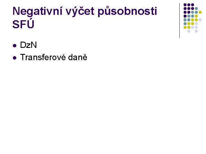 Negativní výčet působnosti SFÚ l l Dz. N Transferové daně 