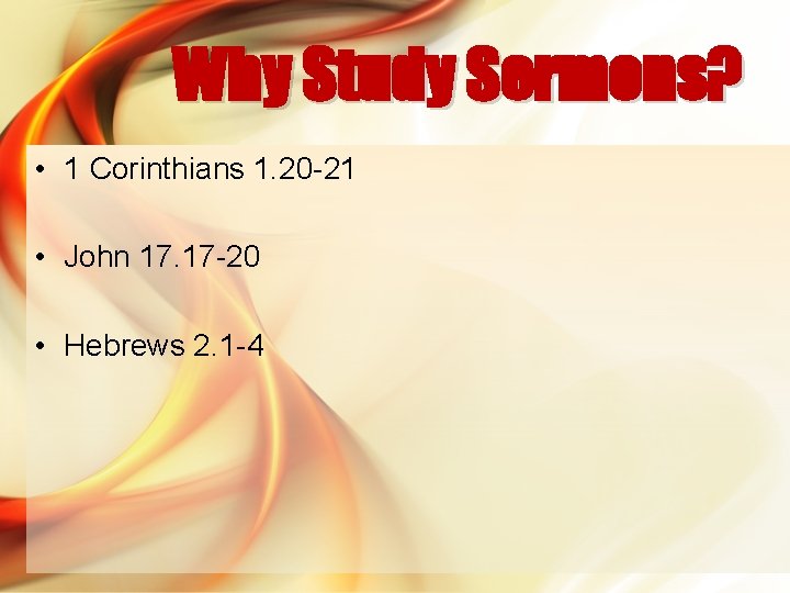 Why Study Sermons? • 1 Corinthians 1. 20 -21 • John 17. 17 -20