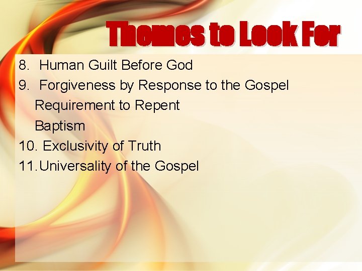 Themes to Look For 8. Human Guilt Before God 9. Forgiveness by Response to