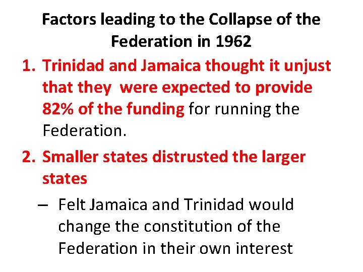 Factors leading to the Collapse of the Federation in 1962 1. Trinidad and Jamaica