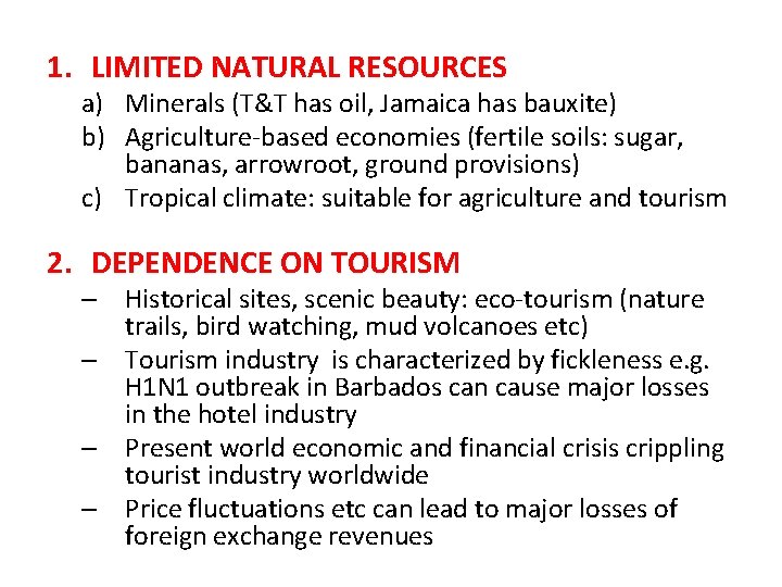 1. LIMITED NATURAL RESOURCES a) Minerals (T&T has oil, Jamaica has bauxite) b) Agriculture-based